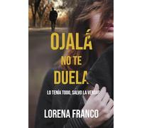 Ojalá no te duela: Intriga y suspense familiar