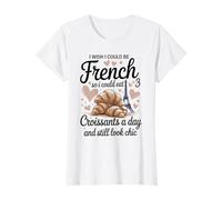 Ojalá pudiera ser francés para poder comer 3 croissants al día Camiseta