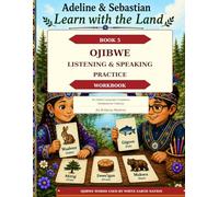 Ojibwe Listening & Speaking Practice Workbook (Adeline & Sebastian Learn with the Land: Ojibwe Language Companion Workbooks)