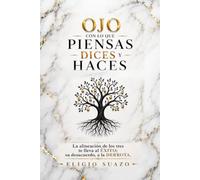 OJO CON LO QUE PIENSAS DICES Y HACES: La alineación de los tres te llevara al EXITO; su desacuerdo, a la DERROTA