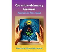 Ojo entre abismos y ternuras: Poemario en Rima Jotabé