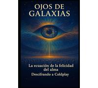 Ojos de Galaxia: La ecuación de la Felicidad: Descifrando a Coldplay