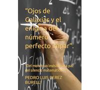 “Ojos de Galaxias y el enigma del número perfecto impar”.: “Del monstruo invisible a la paz del silencio matemático”