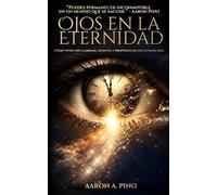 Ojos En La Eternidad: Cómo vivir con claridad, valentía y propósito en los últimos días