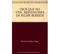 Ojos Que No Ven.Reflexiones De Felipe Berríos