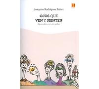 Ojos que ven y sienten. Aprende a ver sin gafas
