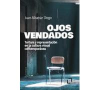 Ojos vendados: Tortura y representación en la cultura visual contemporánea: 10 (Entelequia)