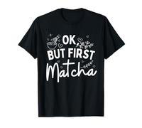 Ok, But First Matcha - Green Tea Pun Camiseta
