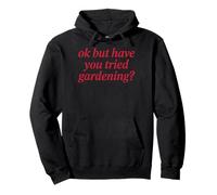 Ok But Have You Tried Gardening Sudadera con Capucha