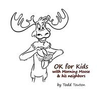 Todd Touton - Ok For Kids: With Morning Moose And His Neighbors