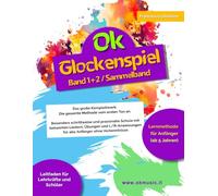 Ok Glockenspiel - Band 1 & 2 (Sammelband): Das große Komplettwerk: Die gesamte Methode vom ersten Ton an. Besonders schrittweise und praxisnahe Schule ... für alle Anfänger ohne Vorkenntnisse