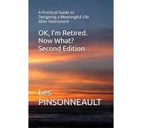 OK, I’m Retired. Now What? Second Edition: A Practical Guide to Designing a Meaningful Life After Retirement