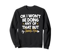 Ok I Won'T Be Doing Any of That But Thank You Sudadera