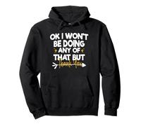 Ok I Won'T Be Doing Any of That But Thank You Sudadera con Capucha