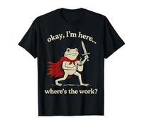 Ok I'm Here Where Is The Work Office Coworkers Funny Frog Camiseta