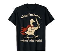 Ok I'm Here Where Is The Work Office Coworkers Funny Goose Camiseta