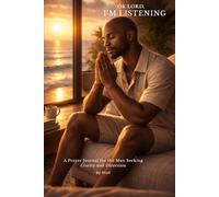 Ok Lord, I’m Listening: A Prayer Journal for the Man Seeking Clarity and Direction