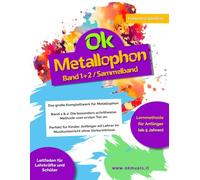 Ok Metallophon - Band 1+2 / Sammelband: Das große Komplettwerk für Metallophon - Band 1 & 2: Die besonders schrittweise Methode vom ersten Ton an. ... Lehrer im Musikunterricht ohne Vorkenntnisse