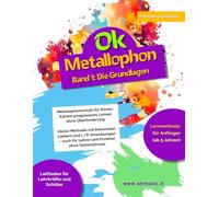 Ok Metallophon - Band 1: Metallophonschule für Kinder: Extrem progressives Lernen ohne Überforderung. Ideale Methode mit bekannten Liedern und ... für Lehrer und Erzieher ohne Vorkenntnisse