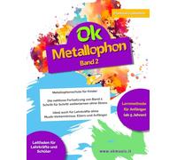 Ok Metallophon - Band 2: Metallophonschule für Kinder - Die nahtlose Fortsetzung von Band 1: Schritt für Schritt weiterlernen ohne Stress. Ideal auch ... ohne Musik-Vorkenntnisse, Eltern und Anfänger