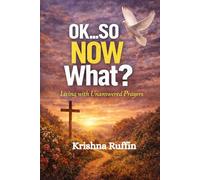 Ok...So NOW What?: Living With Unanswered Prayers