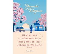 Okada-sans wundersame Reise mit dem Taxi der geheimen Wünsche: Roman | Das Buch, das Leben verändert | Für alle Fans von 'Das Café am Rande der Welt' und 'Die Mitternachtsbibliothek'