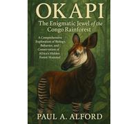 Okapi The Enigmatic Jewel of the Congo Rainforest: A Comprehensive Exploration of Biology, Behavior, and Conservation of Africa’s Hidden Forest Mammal