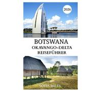 OKAVANGO DELTA REISEFÜHRER 2025-2026: Erkunden Sie Botswanas unberührte Wildnis mit Flüssen, Safaris und spektakulärer Tierwelt.