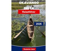 Okavango Delta Reiseführer 2026: Entdecken Sie Safari-Abenteuer, Begegnungen mit Wildtieren, Mokoro-Reisen, Luxuscamps und wichtige Tipps für Ihre Botswana-Reise