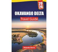 OKAVANGO DELTA TRAVEL GUIDE 2026: Discover Hidden Gems, Wildlife Safaris, Scenic Flights, Local Culture, and Practical Tips for Exploring Botswana’s Wetlands