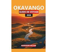 OKAVANGO Guide de voyage 2026: Explorez le delta de l'Okavango : conseils de voyage, safaris animaliers et trésors cachés