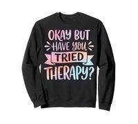 Okay But Have You Tried Therapy Sudadera