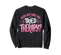 Okay But Have You Tried Therapy Sudadera