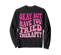 Okay But Have You Tried Therapy Sudadera