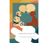 Okay But Why Are You Like This?: A book about humanity’s chaos. Powered by AI. Inspired, interrupted, and co-written by a human.