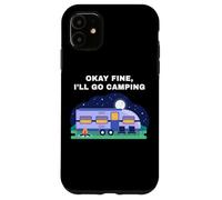 Okay Fine, I'll Go Camping - Outdoors Nature Glamping Funny Carcasa para iPhone 11