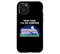 Okay Fine, I'll Go Camping - Outdoors Nature Glamping Funny Carcasa para iPhone 11 Pro