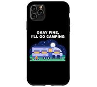 Okay Fine, I'll Go Camping - Outdoors Nature Glamping Funny Carcasa para iPhone 11 Pro Max