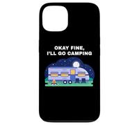 Okay Fine, I'll Go Camping - Outdoors Nature Glamping Funny Carcasa para iPhone 13