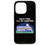 Okay Fine, I'll Go Camping - Outdoors Nature Glamping Funny Carcasa para iPhone 13 Pro