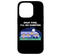 Okay Fine, I'll Go Camping - Outdoors Nature Glamping Funny Carcasa para iPhone 14 Pro
