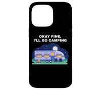 Okay Fine, I'll Go Camping - Outdoors Nature Glamping Funny Carcasa para iPhone 14 Pro Max