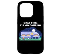 Okay Fine, I'll Go Camping - Outdoors Nature Glamping Funny Carcasa para iPhone 15 Pro