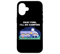Okay Fine, I'll Go Camping - Outdoors Nature Glamping Funny Carcasa para iPhone 16