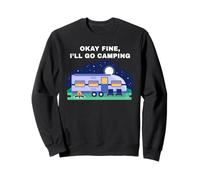 Okay Fine, I'll Go Camping - Outdoors Nature Glamping Funny Sudadera