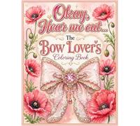 Okay, Hear Me Out...: The Bow Lover's Coloring Book