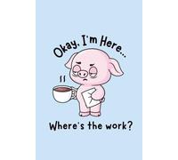 Okay I'm Here Where's The Work: Lined Motebook journal, 6*9in, 120 Pages, Soft Cover, Matte Finish