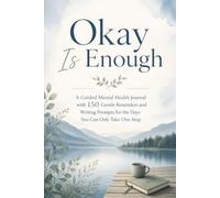 Okay Is Enough: A Guided Mental Health Journal with 150 Gentle Reminders and Writing Prompts for the Days You Can Only Take One Step
