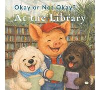 Okay or Not Okay? At the Library (Okay or Not Okay Manners Series)