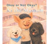 Okay or Not Okay? At the Museum (Okay or Not Okay Manners Series)